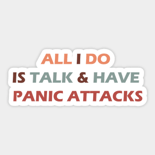 all I do is talk and have panic attacks - funny introverts quotes Sticker